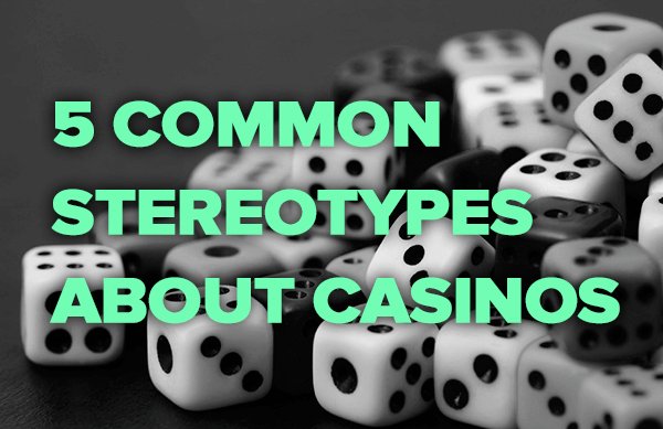 common stereotypes about casinos